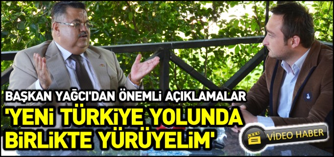 ’YENİ TÜRKİYE YOLUNDA BİRLİKTE YÜRÜYELİM’