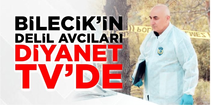 Bilecik’in delil avcıları Diyanet TV’de