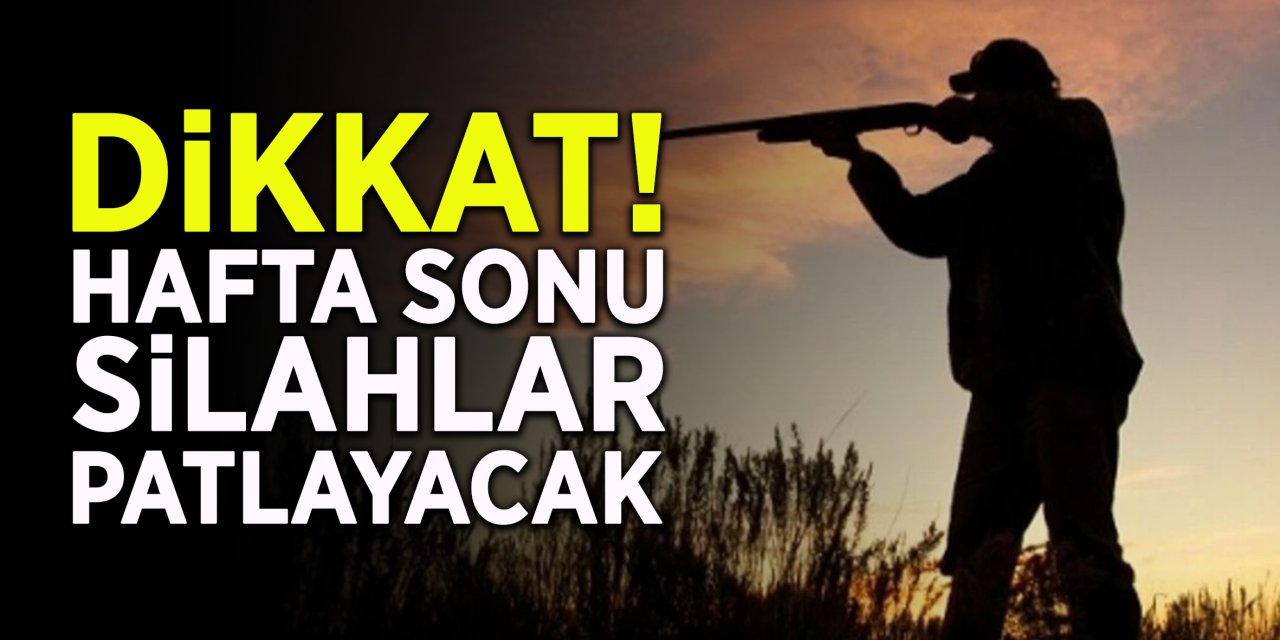 Dikkat! Hafta Sonu Silahlar Patlayacak