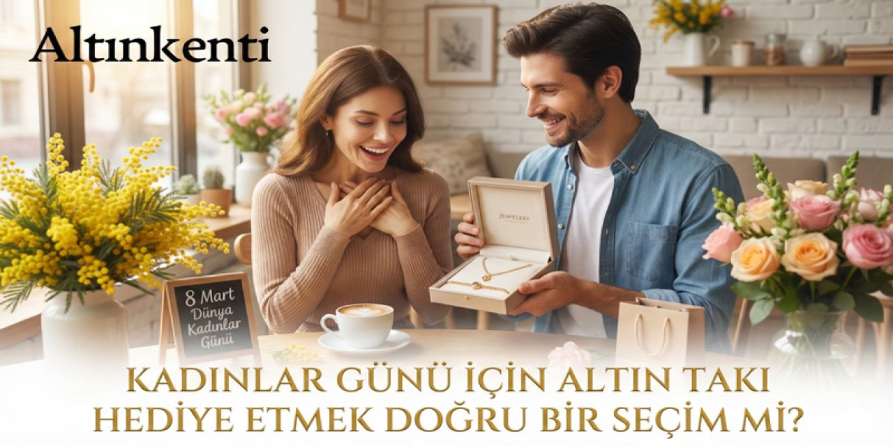 Kadınlar Günü İçin Altın Takı Hediye Etmek Doğru Bir Seçim mi?