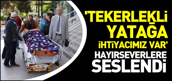"TEKERLEKLİ YATAK İHTİYACIMIZ VAR"