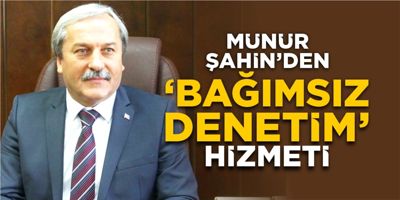 Münür Şahin’den ‘Bağımsız Denetim’ hizmeti