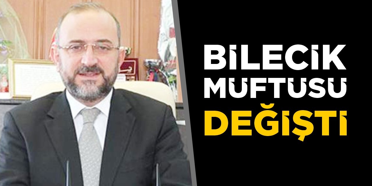 Bilecik Müftüsü değişti