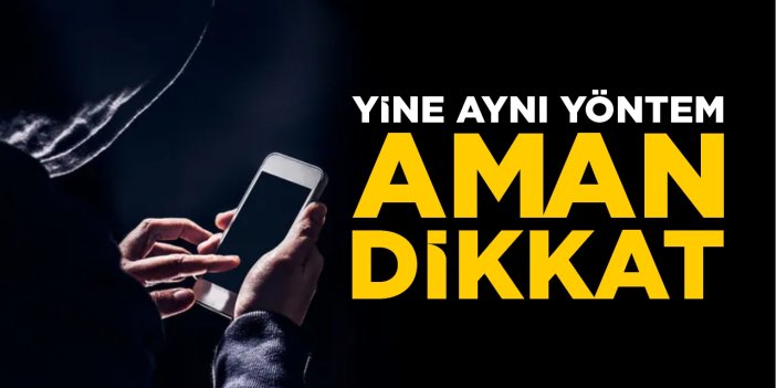Dolandırıcılar yine aynı yöntemi deniyor