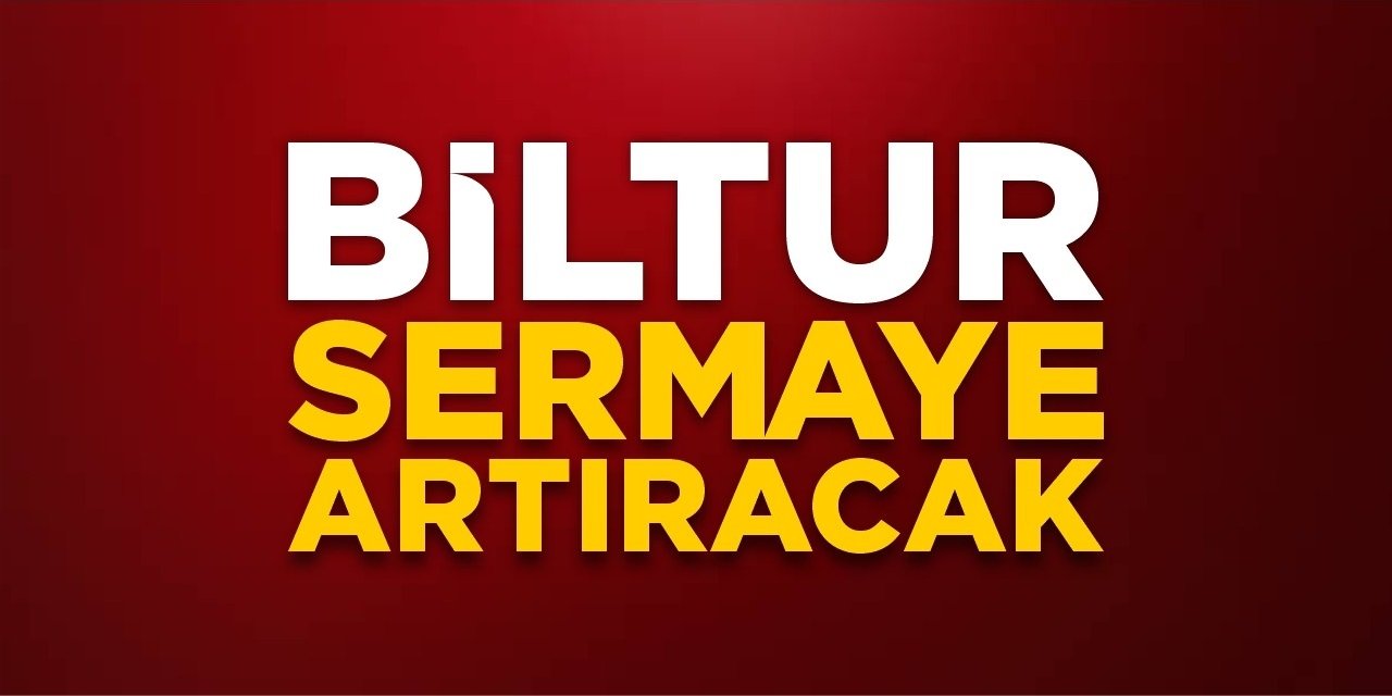 BİLTUR sermaye artıracak