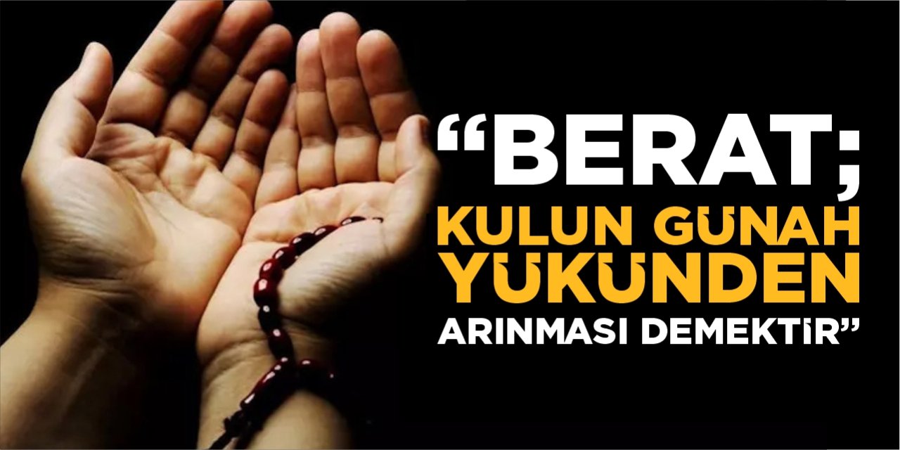 "Berat; kulun günah yükünden arınması demektir"