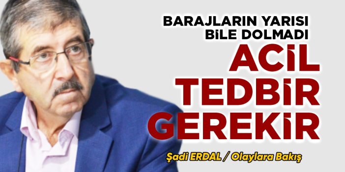 BARAJLARIN YARISI BİLE DOLMADI, ACİL TEDBİR GEREKİR