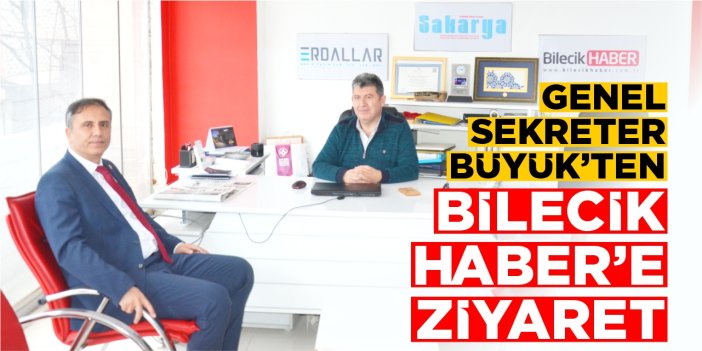 Genel Sekreter Büyük’ten Bilecik Haber’e ziyaret