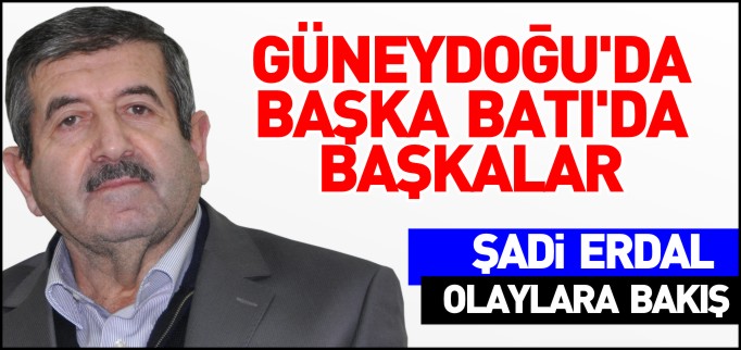 GÜNEYDOĞU’DA BAŞKA BATI’DA BAŞKALAR