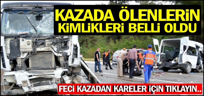 KAZADA ÖLENLERİN KİMLİKLERİ BELLİ OLDU