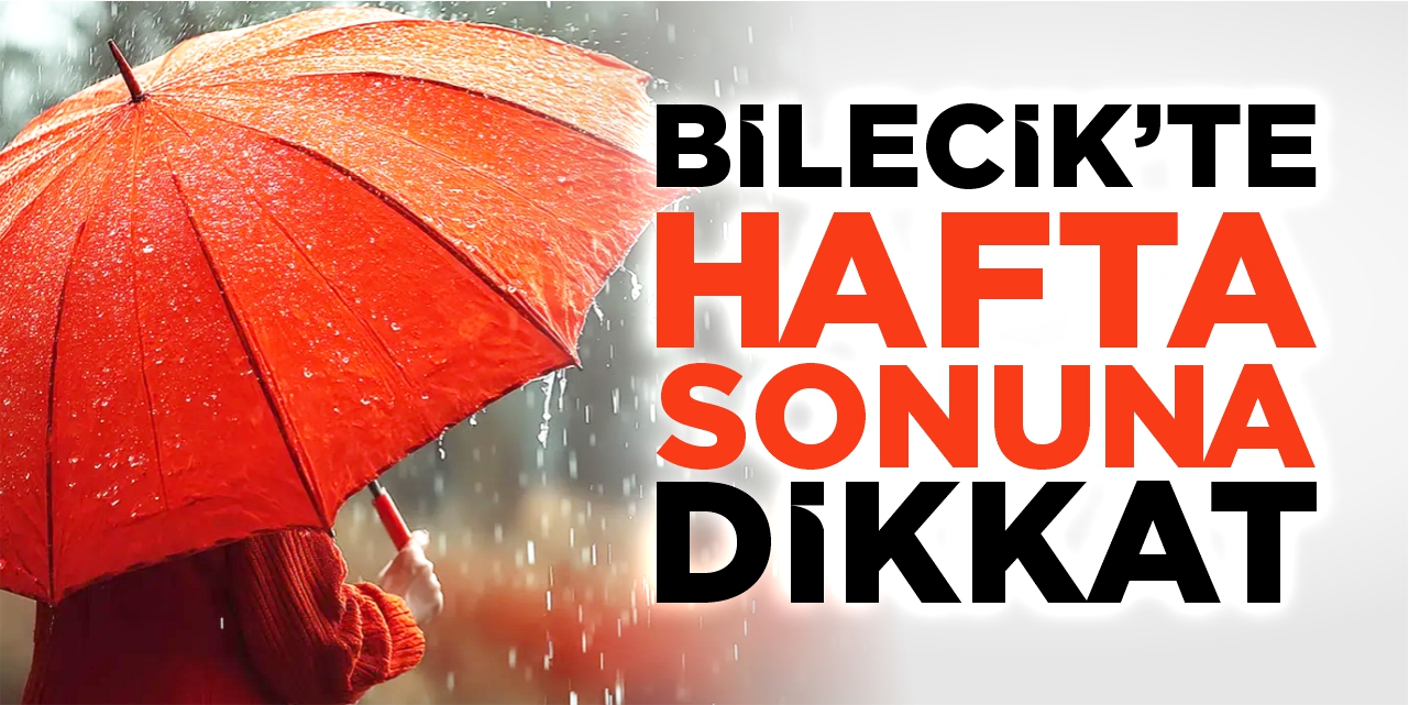 Bilecik'te hafta sonuna dikkat!