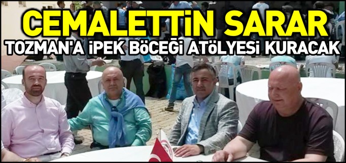 SARAR, TOZMAN’A İPEK BÖCEĞİ ATÖLYESİ KURACAK