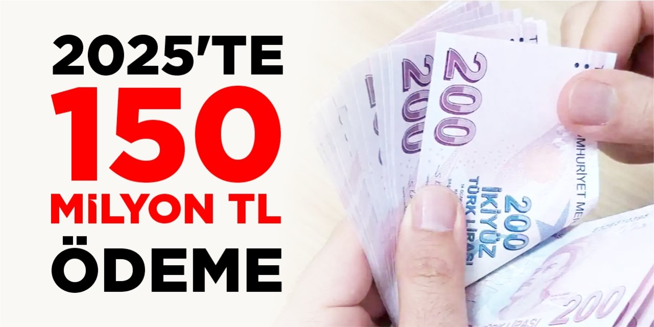 2025’te 150 milyon lira ödeme