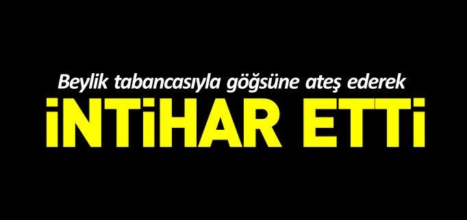 POLİS MEMURU İNTİHAR ETTİ