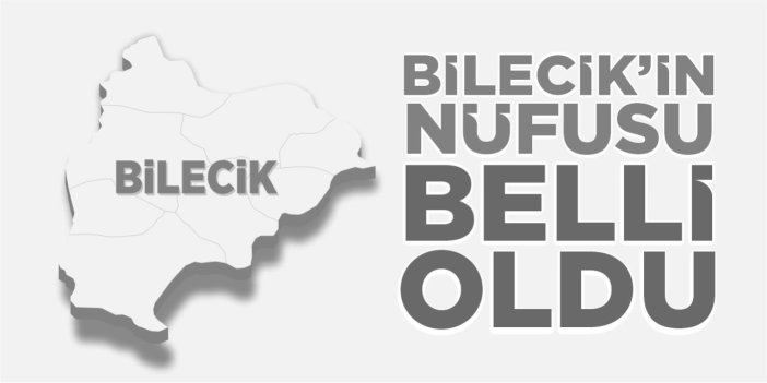 Bilecik'in 2025 yılı nüfusu belli oldu