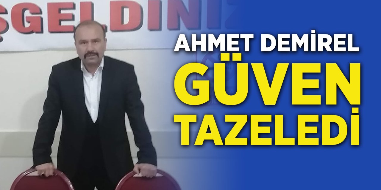 Ahmet Demirel güven tazeledi
