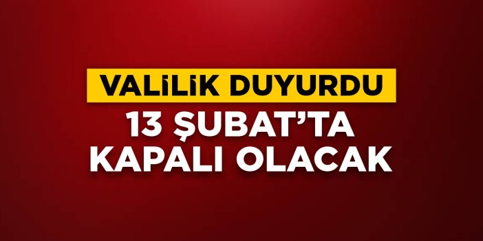 Valilik duyurdu: 13 Şubat Cuma günü kapalı olacak