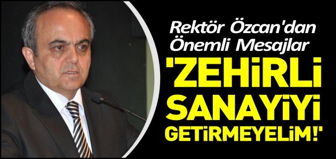 ’ZEHİRLİ SANAYİYİ GETİRMEYELİM!’