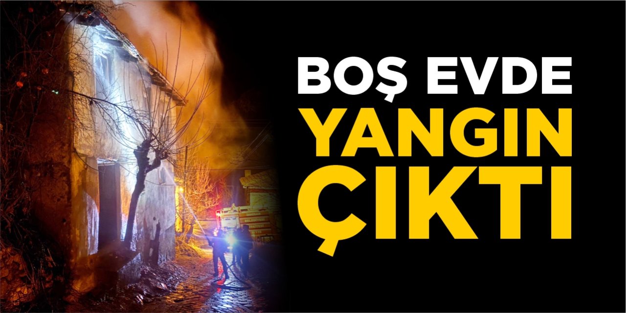 Boş evde yangın çıktı
