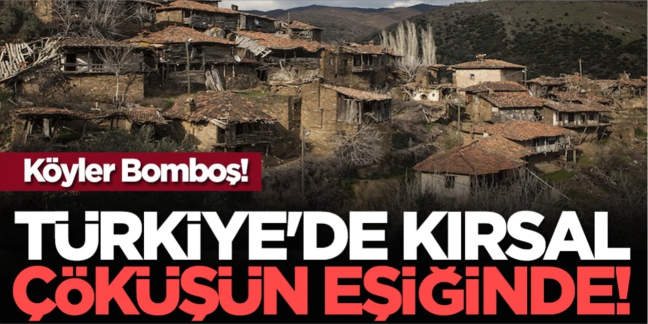 Köyler Bomboş! Türkiye'de Kırsal, Çöküşün Eşiğinde!