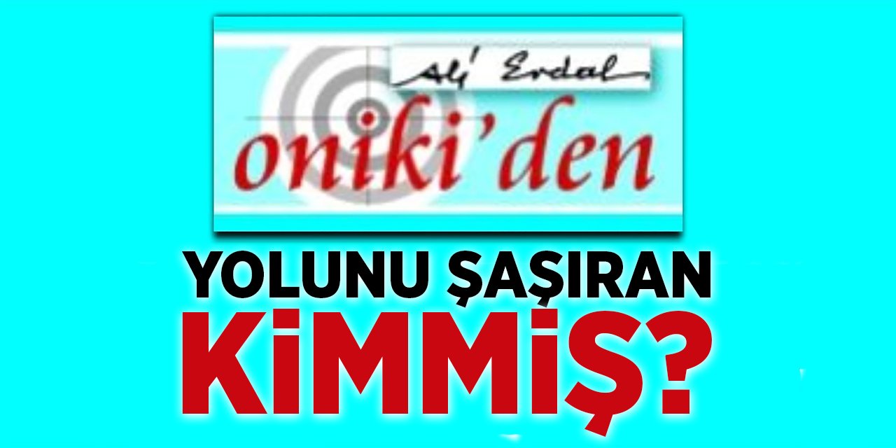 YOLUNU ŞAŞIRAN KİMMİŞ?