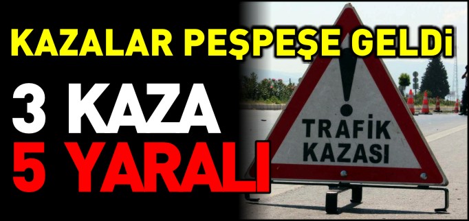 3 KAZA 5 YARALI