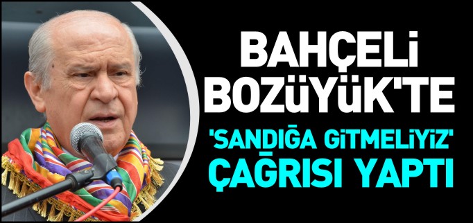 BAHÇELİ’DEN MUTLAKA SANDIĞA GİTMELİYİZ ÇAĞRISI