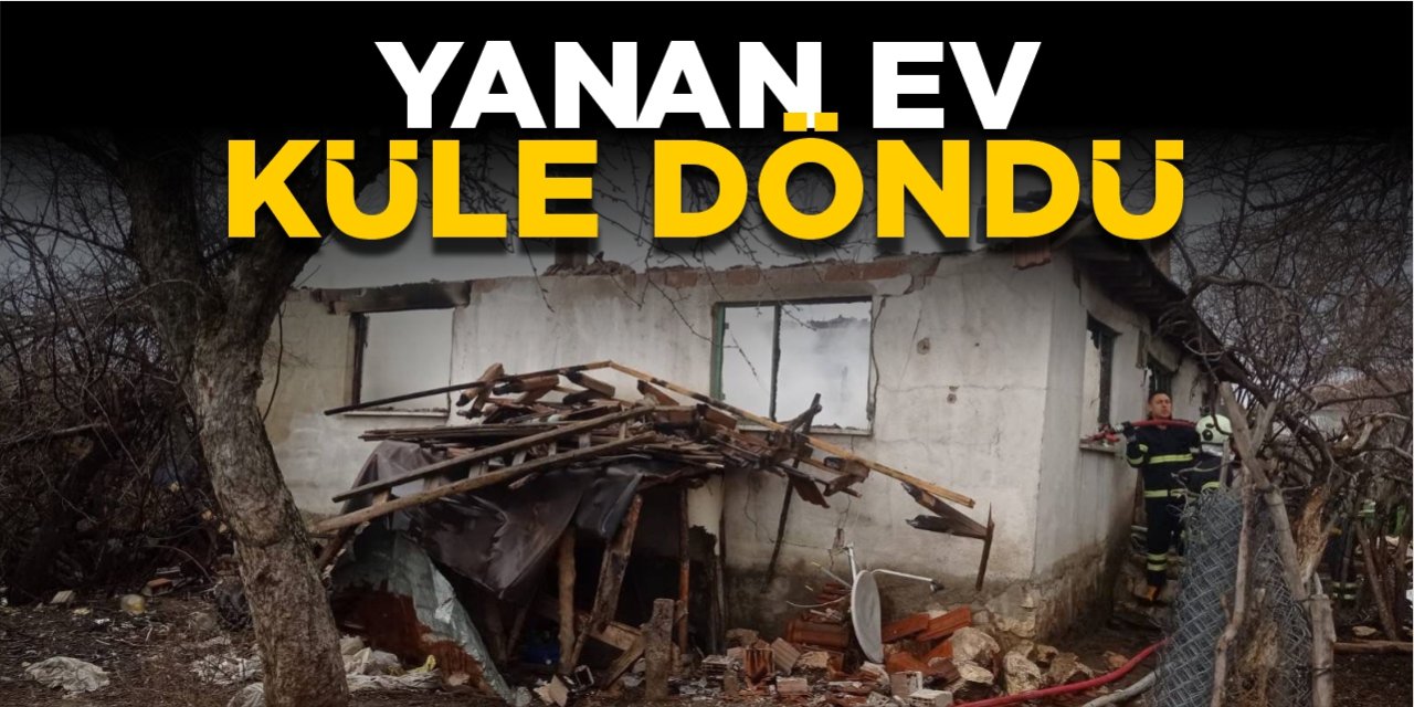 Yanan ev küle döndü