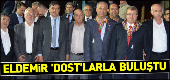 ELDEMİR "DOSTLAR"LA BULUŞTU