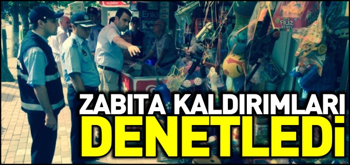 ZABITA KALDIRIMLARI DENETLEDİ