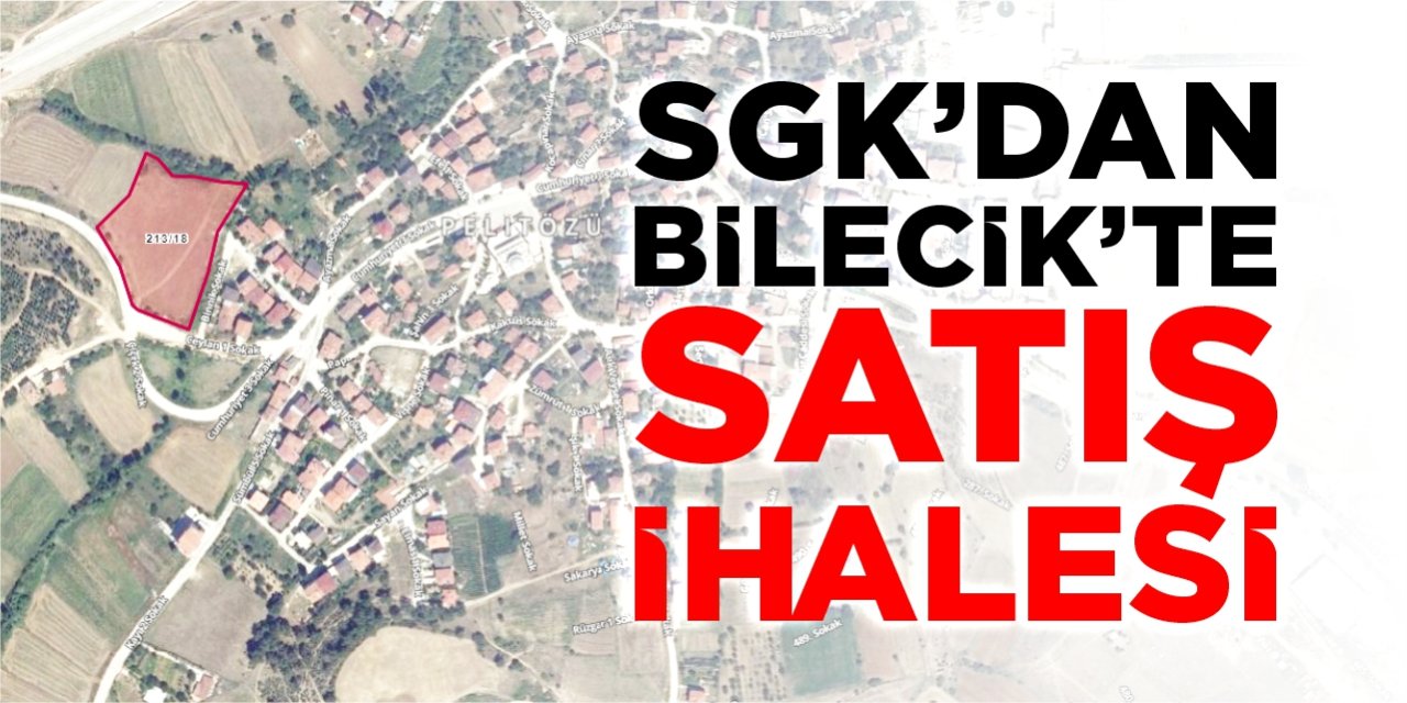 SGK’dan Bilecik’te satış ihalesi