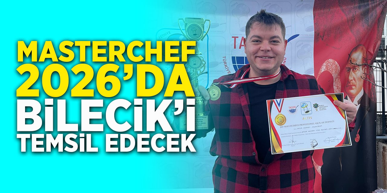 Masterchef 2026'da Bilecik'i Temsil Edecek