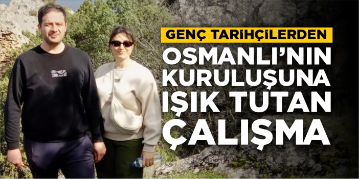 Genç tarihçilerden Osmanlı’nın kuruluşuna ışık tutan çalışma