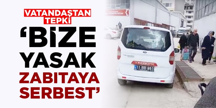 Vatandaştan tepki: “Bize yasak, zabıtaya serbest!”