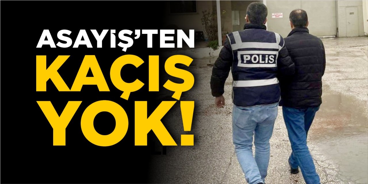 Asayiş’ten kaçış yok!