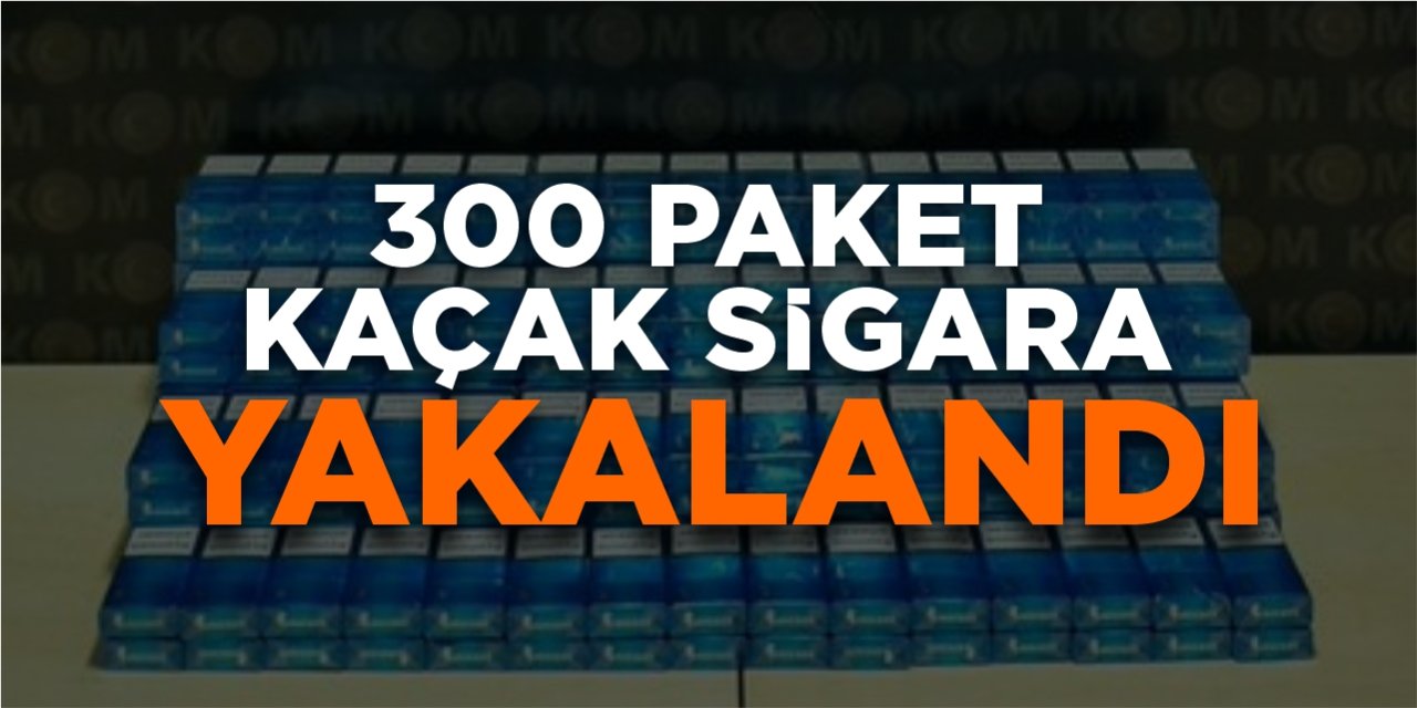 300 paket kaçak sigara yakalandı