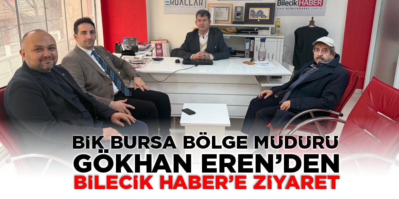 BİK Bursa Bölge Müdürü Gökhan Eren'den Bilecik Haber'e Ziyaret