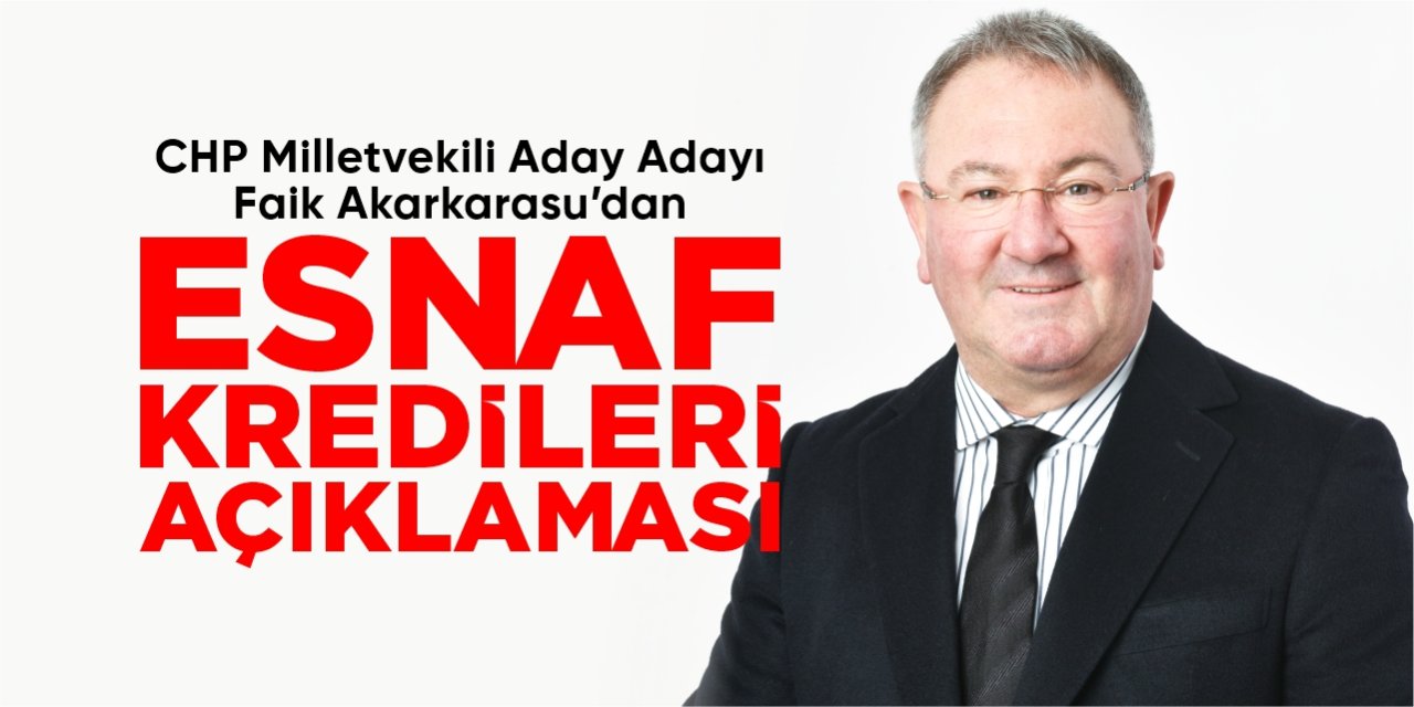 Faik Akarkarasu’dan esnaf kredileri açıklaması