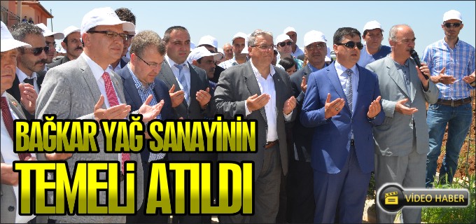 BAĞKAR YAĞ SANAYİ’NİN TEMELİ ATILDI