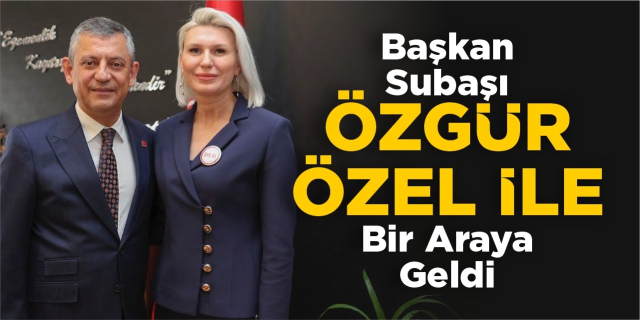 Başkan Subaşı, Özgür Özel ile bir araya geldi
