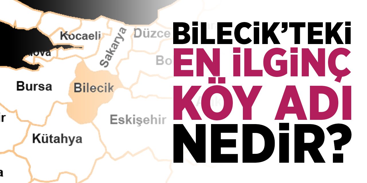 Bilecik'teki En İlginç Köy Adı Nedir?