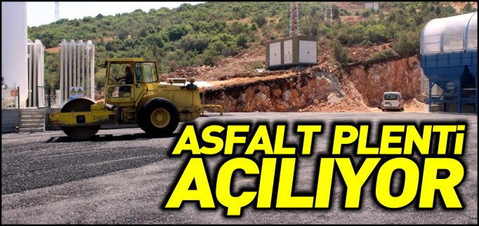 ASFALT PLENTİ YARIN AÇILIYOR