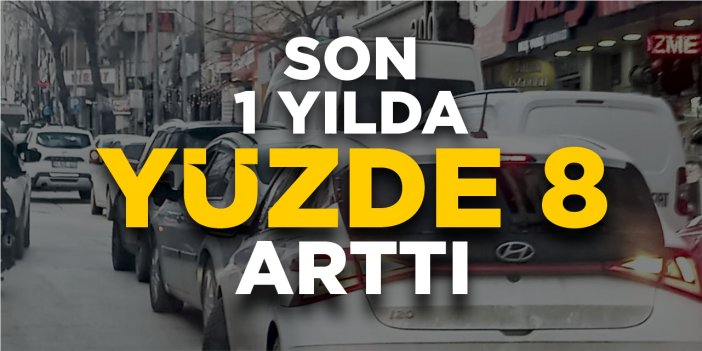 Son 1 yılda yüzde 8 arttı