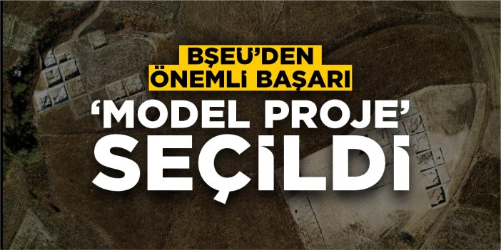 BŞEÜ’den önemli başarı: 'Model Proje' seçildi