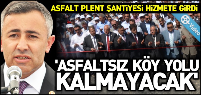 ’ASFALTSIZ KÖY YOLU KALMAYACAK’