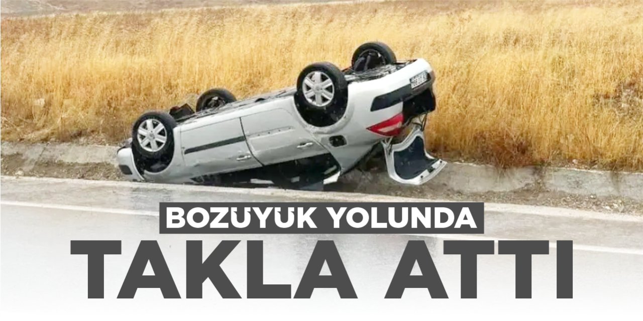 Bozüyük yolunda takla attı
