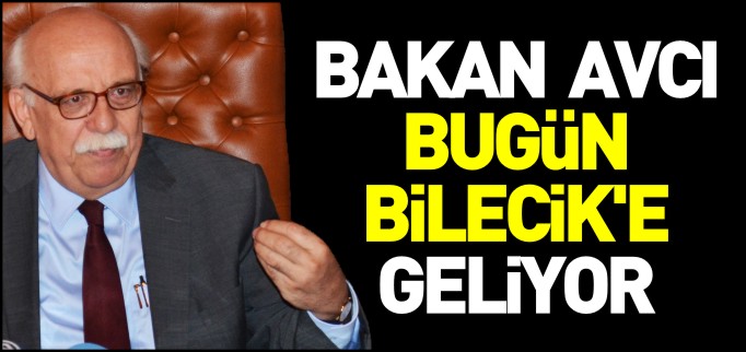 BAKAN NABİ AVCI BİLECİK’E GELİYOR