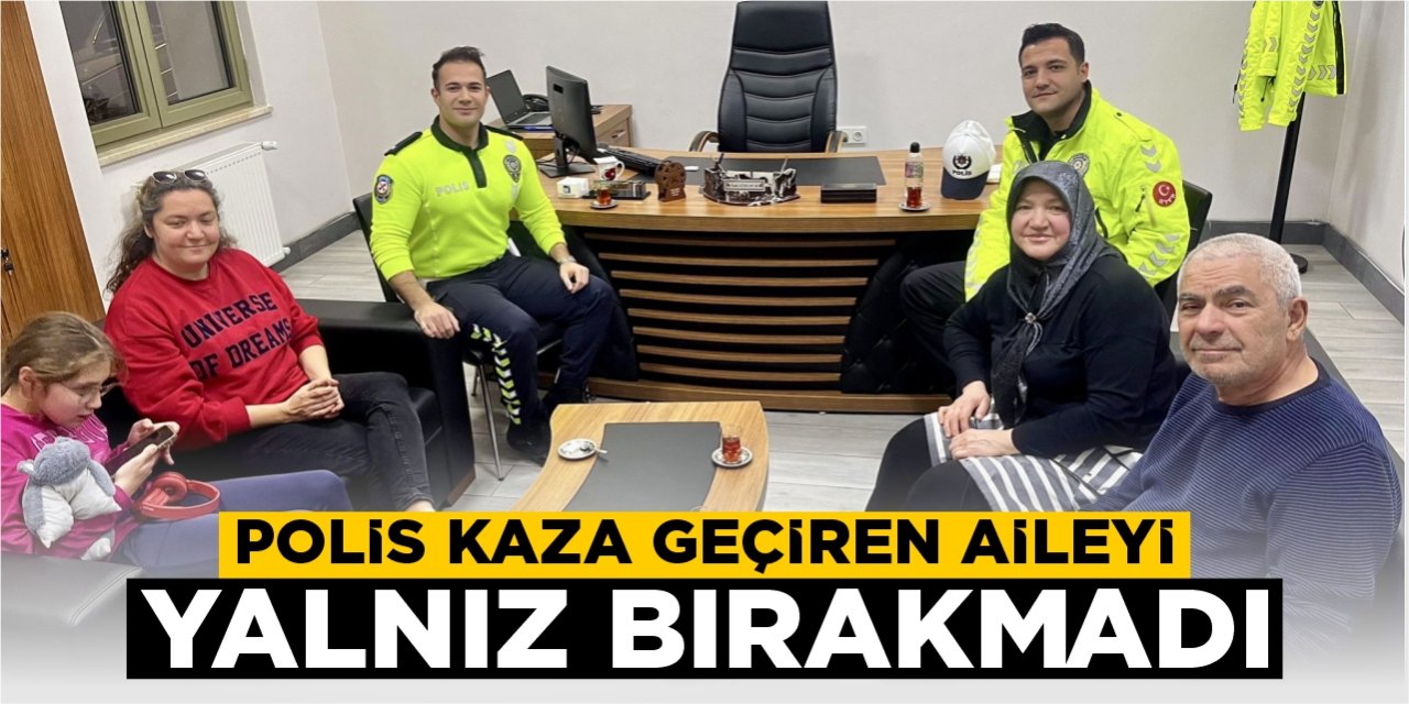 Polis kaza geçiren aileyi yalnız bırakmadı