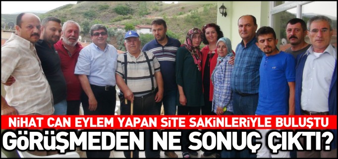 NİHAT CAN, EYLEM YAPAN SİTE SAKİNLERİYLE BULUŞTU