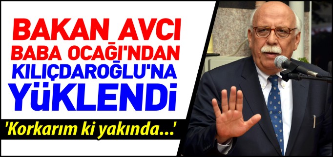 BAKAN AVCI, BABA OCAĞI’NDAN KILIÇDAROĞLU’NA YÜKLENDİ